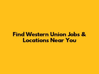 Find Western Union Jobs & Locations Near You