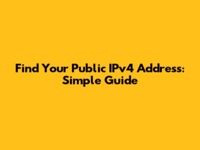 Find Your Public IPv4 Address: Simple Guide