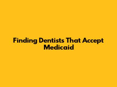 Finding Dentists That Accept Medicaid
