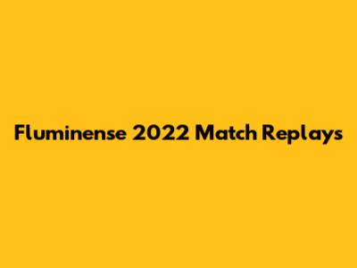 Fluminense 2022 Match Replays