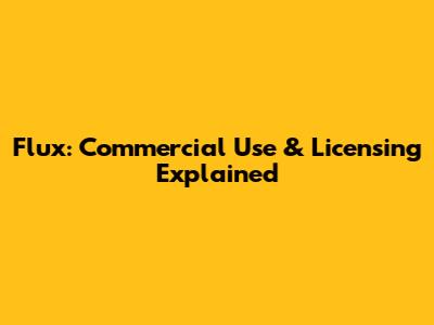 Flux: Commercial Use & Licensing Explained