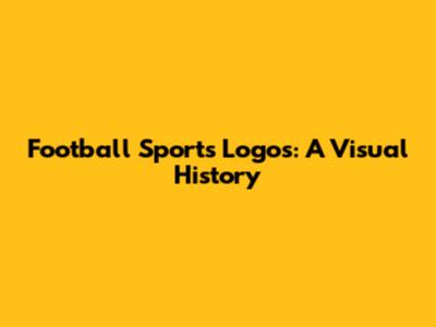 Football Sports Logos: A Visual History