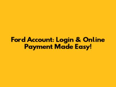 Ford Account: Login & Online Payment Made Easy!