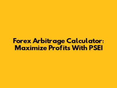 Forex Arbitrage Calculator: Maximize Profits With PSEI
