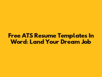 Free ATS Resume Templates In Word: Land Your Dream Job
