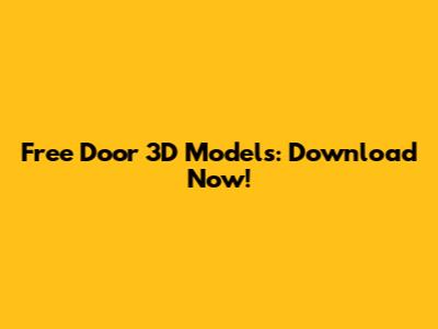 Free Door 3D Models: Download Now!