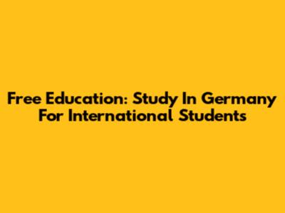 Free Education: Study In Germany For International Students