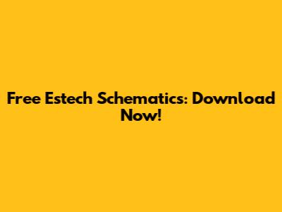 Free Estech Schematics: Download Now!