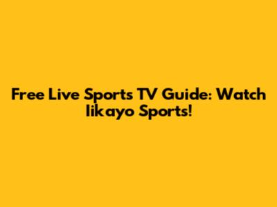 Free Live Sports TV Guide: Watch Iikayo Sports!