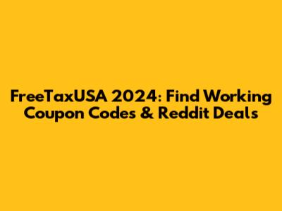 FreeTaxUSA 2024: Find Working Coupon Codes & Reddit Deals