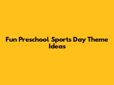 Fun Preschool Sports Day Theme Ideas