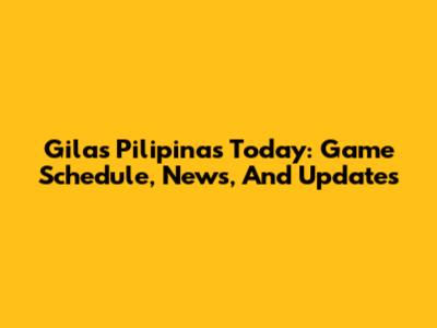 Gilas Pilipinas Today: Game Schedule, News, And Updates