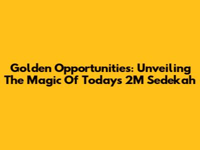 Golden Opportunities: Unveiling The Magic Of Today's 2M Sedekah