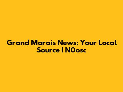 Grand Marais News: Your Local Source | N0osc
