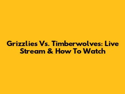 Grizzlies Vs. Timberwolves: Live Stream & How To Watch