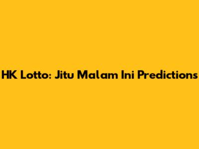 HK Lotto: Jitu Malam Ini Predictions