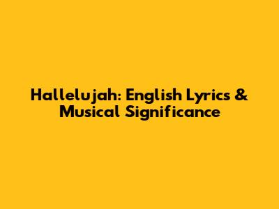 Hallelujah: English Lyrics & Musical Significance