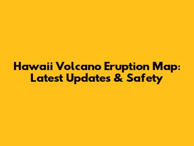 Hawaii Volcano Eruption Map: Latest Updates & Safety