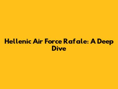 Hellenic Air Force Rafale: A Deep Dive