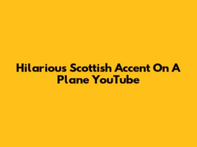 Hilarious Scottish Accent On A Plane YouTube