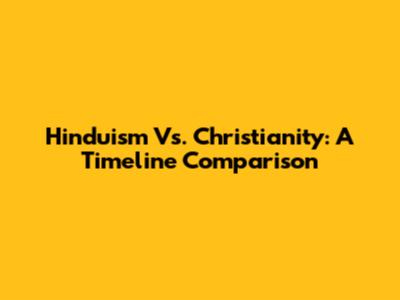 Hinduism Vs. Christianity: A Timeline Comparison