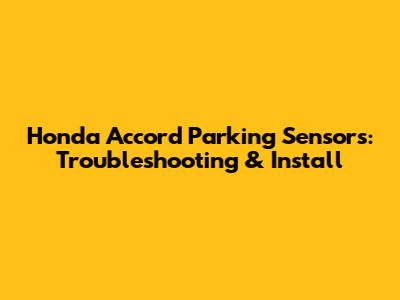 Honda Accord Parking Sensors: Troubleshooting & Install