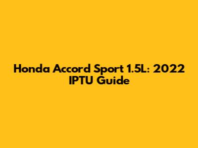 Honda Accord Sport 1.5L: 2022 IPTU Guide