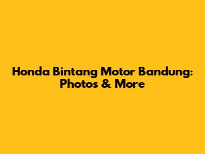 Honda Bintang Motor Bandung: Photos & More