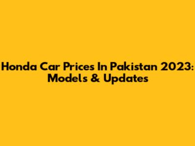Honda Car Prices In Pakistan 2023: Models & Updates