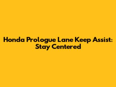 Honda Prologue Lane Keep Assist: Stay Centered