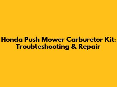 Honda Push Mower Carburetor Kit: Troubleshooting & Repair