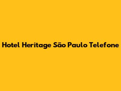 Hotel Heritage São Paulo Telefone
