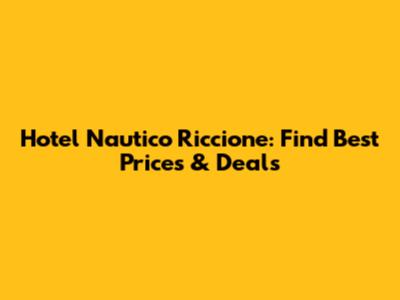 Hotel Nautico Riccione: Find Best Prices & Deals