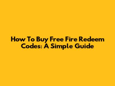 How To Buy Free Fire Redeem Codes: A Simple Guide