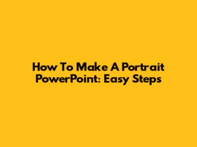 How To Make A Portrait PowerPoint: Easy Steps
