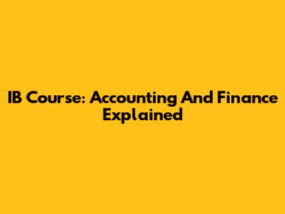 IB Course: Accounting And Finance Explained