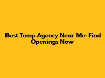 IBest Temp Agency Near Me: Find Openings Now