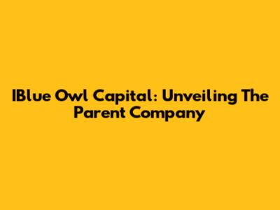 IBlue Owl Capital: Unveiling The Parent Company