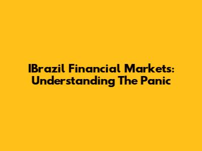 IBrazil Financial Markets: Understanding The Panic