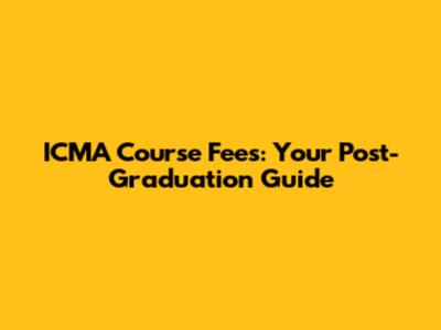 ICMA Course Fees: Your Post-Graduation Guide