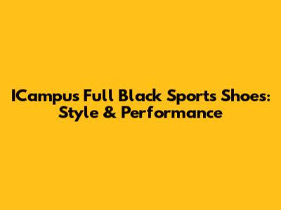ICampus Full Black Sports Shoes: Style & Performance