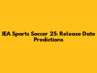 IEA Sports Soccer 25: Release Date Predictions