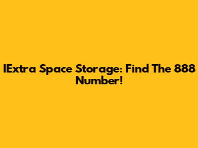 IExtra Space Storage: Find The 888 Number!