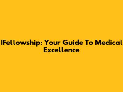 IFellowship: Your Guide To Medical Excellence