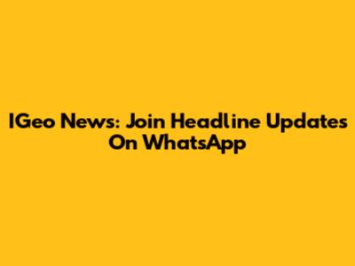 IGeo News: Join Headline Updates On WhatsApp