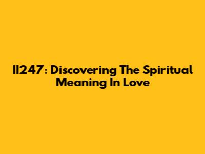 II247: Discovering The Spiritual Meaning In Love
