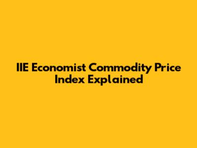 IIE Economist Commodity Price Index Explained