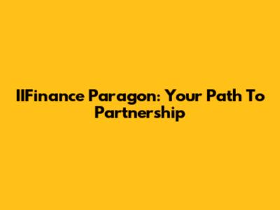 IIFinance Paragon: Your Path To Partnership
