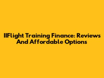 IIFlight Training Finance: Reviews And Affordable Options