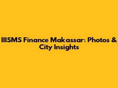 IIISMS Finance Makassar: Photos & City Insights
